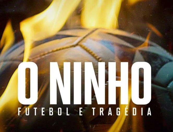 Onde assistir a série documental ‘O Ninho: Futebol & Tragédia’